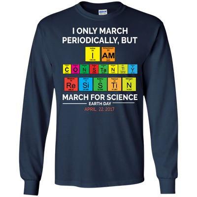 I Only March Periodically But March for Science shirt