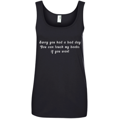 Sorry you had a bad day shirt, tank, racerback