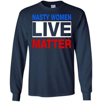 Nasty Women Live Matter Shirt, Hoodie, Tank