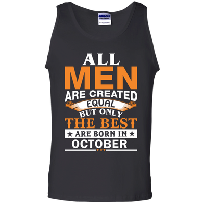 All Men Are Created Equal But Only The Best Are Born in October Shirt