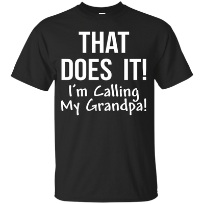 That Does It! I'm Calling My Grandpa kid shirt