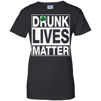 Saint Patrick's day: Drunk Lives Matter Shirt, Hoodie, Tank