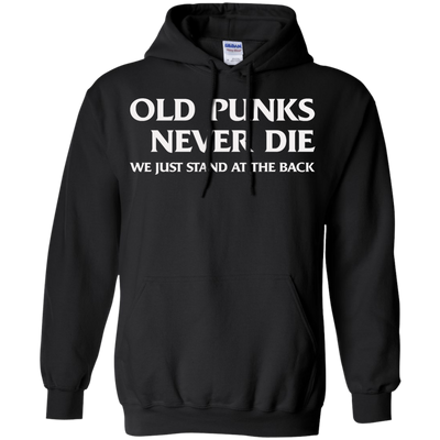 Old punks never die we just stand at the back t-shirt, hoodie, tank
