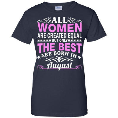 All Women Are Created Equal But Only The Best Are Born In August shirt, tank