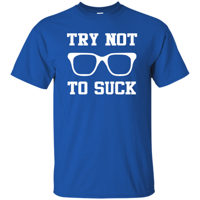 Try Not To Suck Shirt, Hoodie, Tank