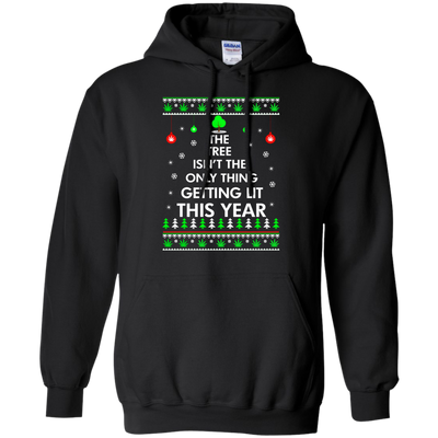The Tree Isn't The Only Thing Getting Lit Sweater, Shirt, Hoodie