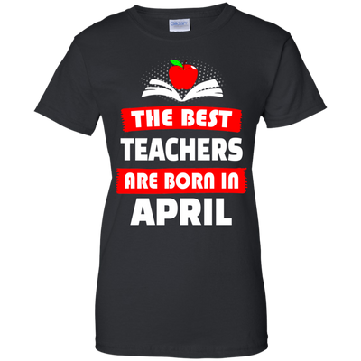 The best teachers are born in April shirt, tank, hoodie