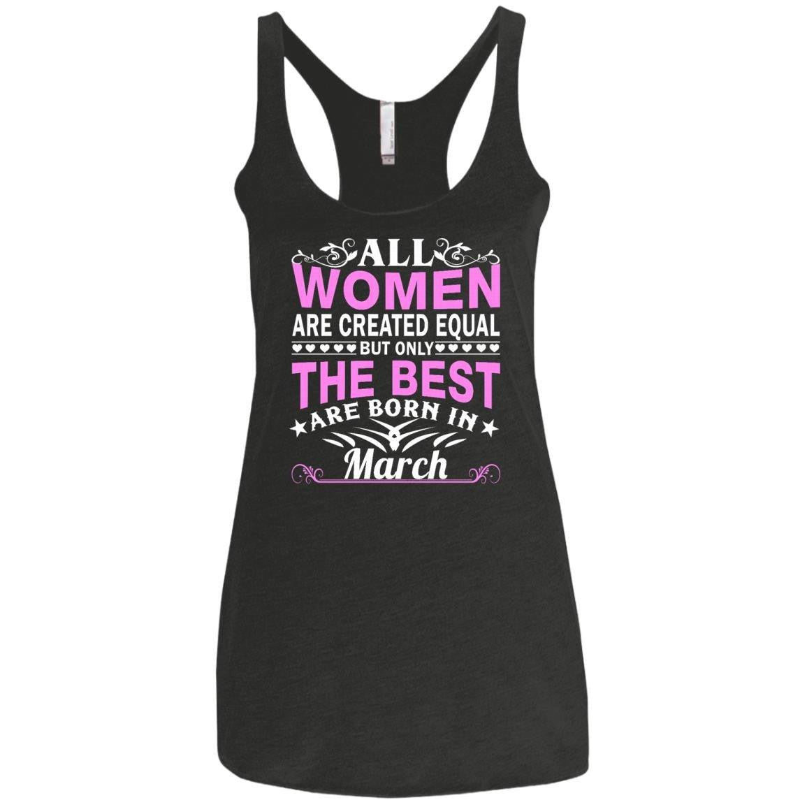 All Women Are Created Equal But Only The Best Are Born In March shirt, tank