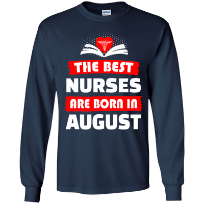 The best Nurses are born in August shirt, hoodie, tank