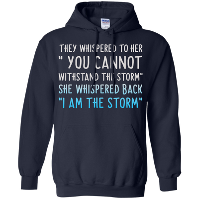 They Whispered To Her " You Cannot Withstand The Storm Shirt