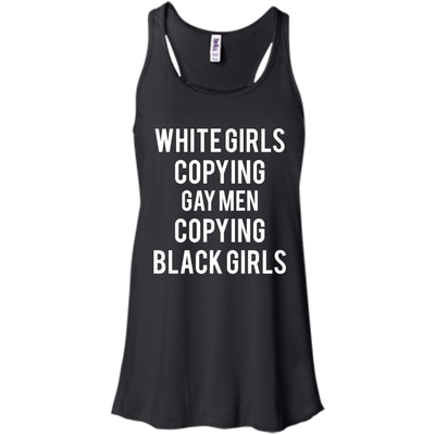 White Girls Copying Gay Men Copying Black Girls shirt