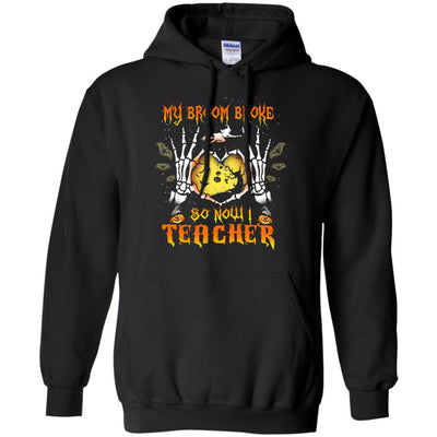 My broom broke so now I Teacher shirt, hoodie, tank