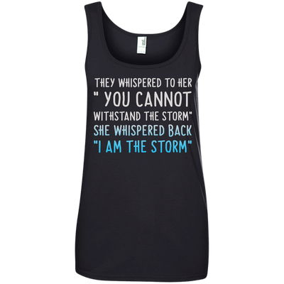 They Whispered To Her " You Cannot Withstand The Storm Shirt