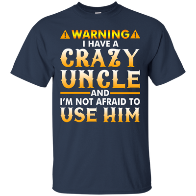 Warning I Have A Crazy Uncle Shirt, Hoodie, Long Sleeve