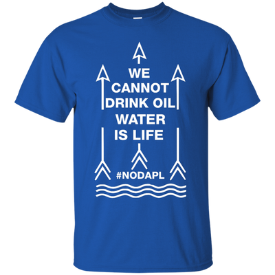 We cannot drink oil water is life t-shirt, hoodie, tank