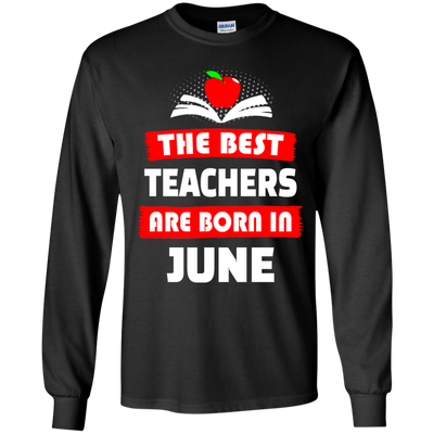 The best teachers are born in June shirt, tank, hoodie