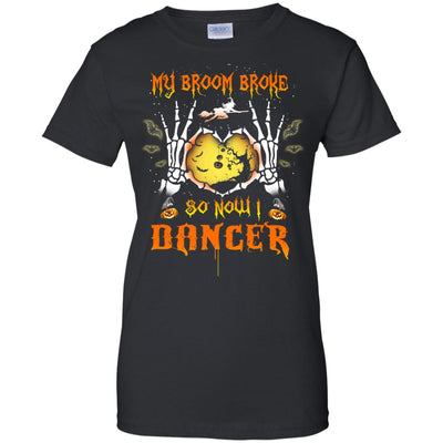 My broom broke so now I Dancer shirt, hoodie, tank