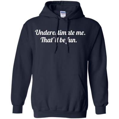 Underestimate me That'll be fun shirt, tank, sweater