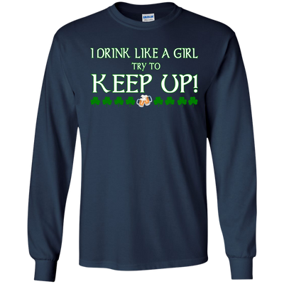 Saint Patrick's Day: I Drink Like A Girl Shirt, Hoodie, Tank