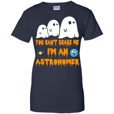 You can’t scare me I'm an astronomer shirt, hoodie, tank