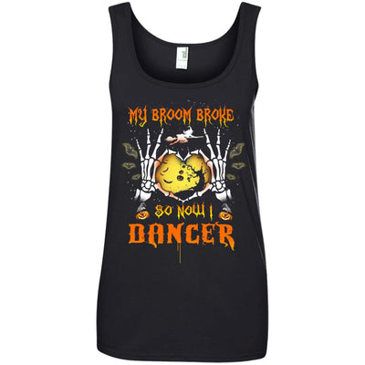 My broom broke so now I Dancer shirt, hoodie, tank