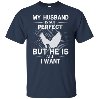 My Husband Is Not Perfect But He Is All I Want shirt, tank, sweater