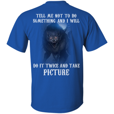 Tell me not to do something and I will do it twice and take picture shirt, tank