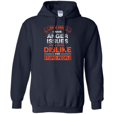 Walk Away I Have Anger Issues Dislike Stupid People shirt