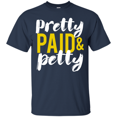 Pretty Petty & Paid T-Shirt, Hoodie, Sweatshirt