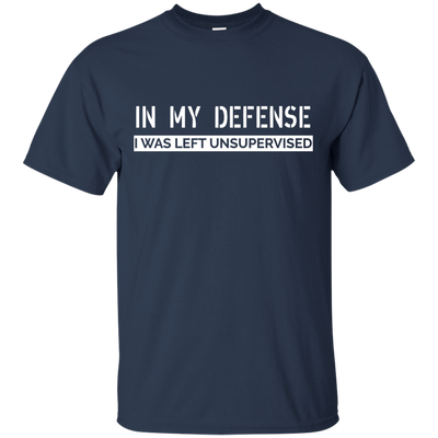 In My Defense, I Was Left Unsupervised shirt, sweater