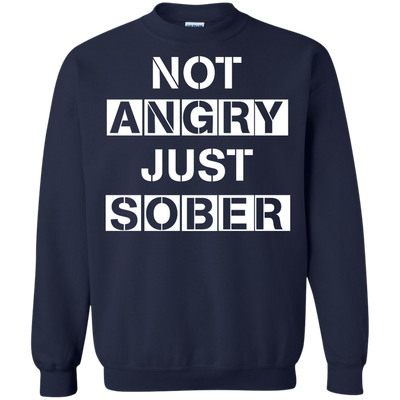 Not Angry Just Sober shirt, tank, sweater