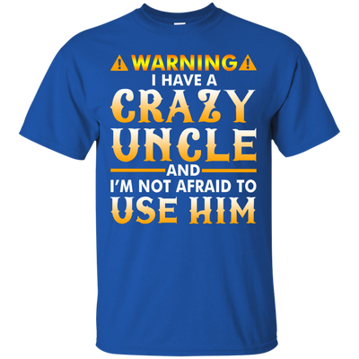 Warning I Have A Crazy Uncle Shirt, Hoodie, Long Sleeve