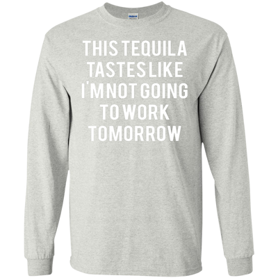 This tequila tastes like I'm not going to work tomorrow shirt, tank