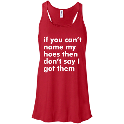 If You Can't Name My Hoes Then Don't Say Got Them shirt, tank, sweater