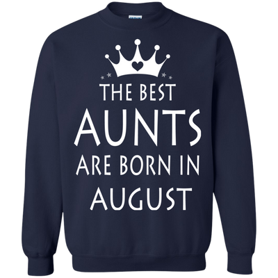 The best Aunts are born in August shirt, tank, sweater