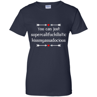 You can just supercalifragilistic kissmyassadocious black shirt