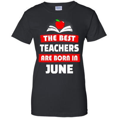 The best teachers are born in June shirt, tank, hoodie
