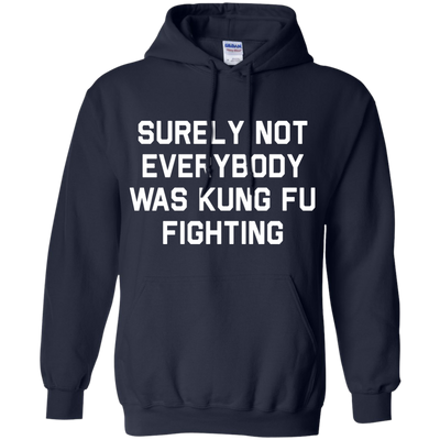 Surely not Everybody was Kung Fu Fighting shirt, sweatshirt
