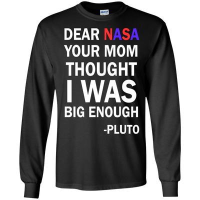 Dear NASA your mom thought i was big enough t-shirt