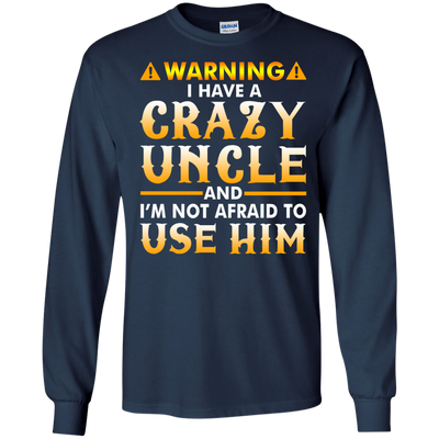 Warning I Have A Crazy Uncle Shirt, Hoodie, Long Sleeve