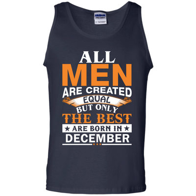 All Men Are Created Equal But Only The Best Are Born in December Shirt
