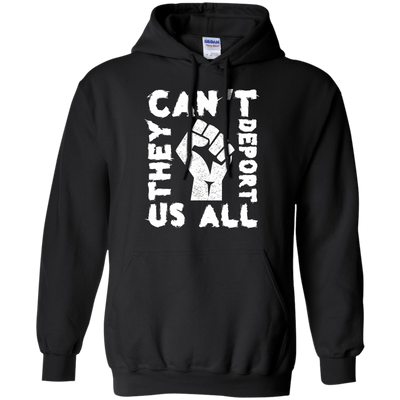 They Cant Deport Us All T Shirt, Hoodie, Tank