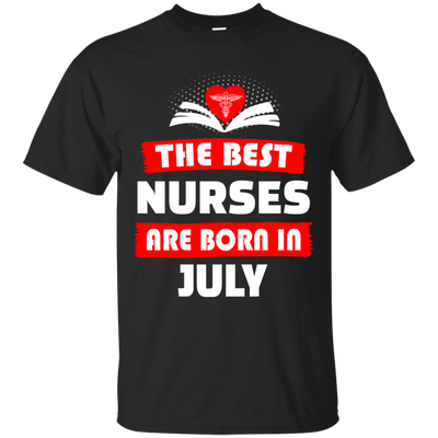 The best Nurses are born in July shirt, hoodie, tank