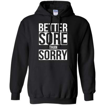 Better SORE than SORRY shirt, sweater, tank