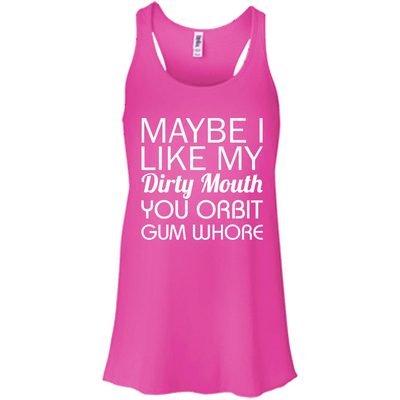 Maybe I like my dirty mouth you Orbit gum whore t-shirt