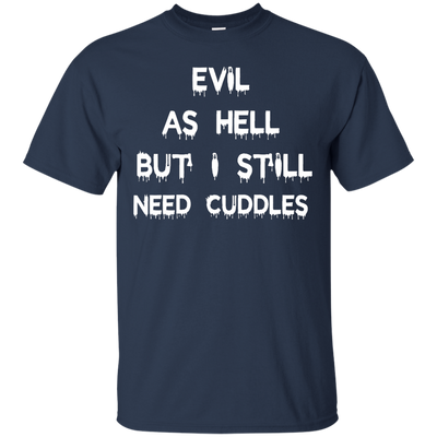 Evil as hell but I still need cuddles shirt, tank