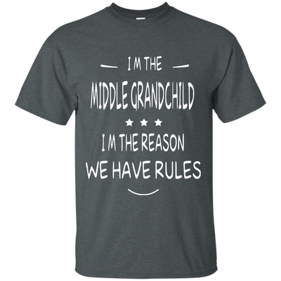 I'm the middle grandchild, I'm the reason we have rules shirt - ifrogtees