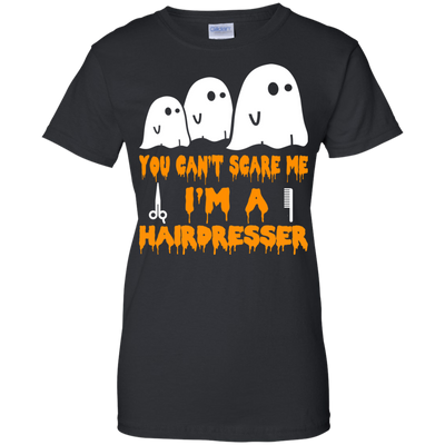 You can’t scare me I'm a Hairdresser shirt, hoodie, tank