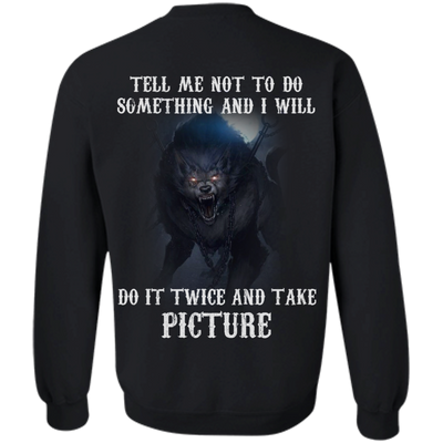 Tell me not to do something and I will do it twice and take picture shirt, tank