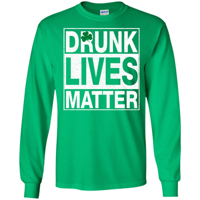 Saint Patrick's day: Drunk Lives Matter Shirt, Hoodie, Tank